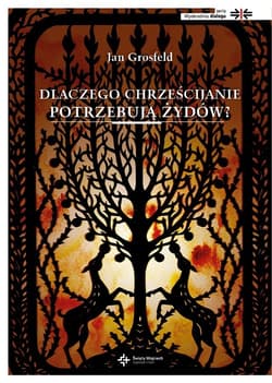 Dlaczego chrześcijanie potrzebują Żydów - Jan Grosfeld