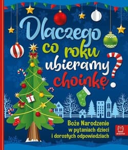 Dlaczego co roku ubieramy choinkę? Boże Narodzenie w pytaniach dzieci i dorosłych odpowiedziach - Bogusław Michalec