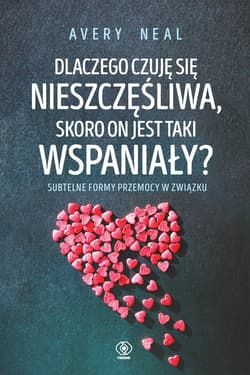 Dlaczego czuję się nieszczęśliwa, skoro on jest taki wspaniały? - ebook