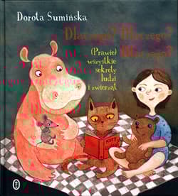 Dlaczego? Dlaczego? Dlaczego? (Prawie) wszystkie sekrety ludzi i zwierząt - Dorota Sumińska