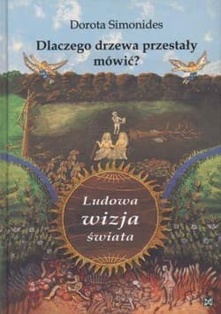 Dlaczego drzewa przestały mówić Ludowa wizja świata