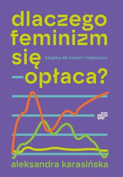 Dlaczego feminizm się opłaca - Aleksandra Karasińska