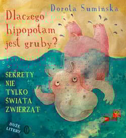 Dlaczego hipopotam jest gruby? - Dorota Sumińska