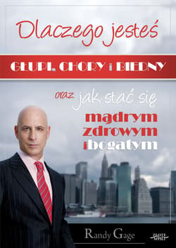 Dlaczego jesteś głupi, chory i biedny... - ebook - Randy Gage