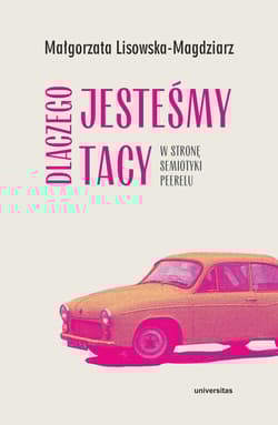Dlaczego jesteśmy tacy. W stronę semiotyki peerelu - Lisowska-Magdziarz Małgorzata