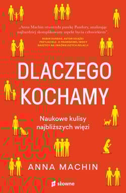 Dlaczego kochamy Naukowe kulisy najbliższych więzi