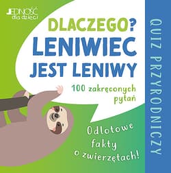 Dlaczego leniwiec jest leniwy? Odlotowe fakty o zwierzętach. Quiz przyrodniczy - Anke Küpper