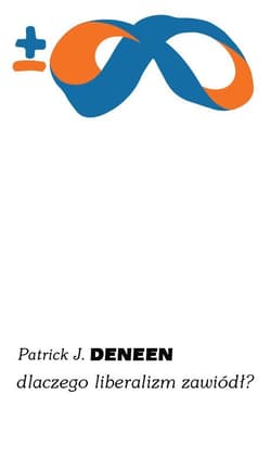 Dlaczego liberalizm zawiódł? - Deneen Patrick J.