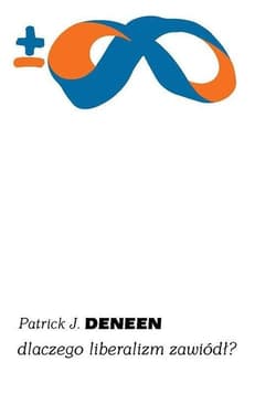 Dlaczego liberalizm zawiódł? - Deneen Patrick J.