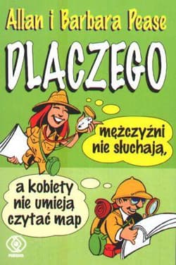 Dlaczego mężczyźni nie słuchają, a kobiety nie potrafią czytać map - Allan Pease, Barbara Pease