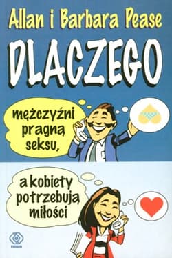 Dlaczego mężczyźni pragną seksu, a kobiety potrzebują miłości - Allan Pease, Barbara Pease