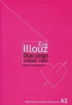 Dlaczego miłość rani? Studium socjologiczne