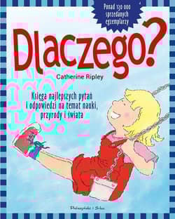 Dlaczego? Najciekawsze pytania i odpowiedzi na temat tajemnic nauki,przyrody i świata