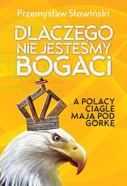 Dlaczego nie jesteśmy bogaci a Polacy ciągle mają pod górkę - Przemysław Słowiński