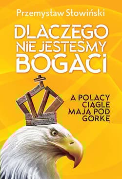 Dlaczego nie jesteśmy bogaci a Polacy ciągle mają pod górkę