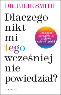 Dlaczego nikt mi wcześniej tego nie powiedział? - Julie Smith