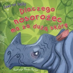 Dlaczego nosorożec ma za dużą skórę - Daron Parton (ilustr.)
