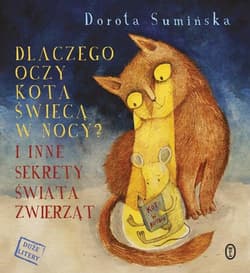 Dlaczego oczy kota świecą w nocy? I inne sekrety świata zwierząt - Dorota Sumińska