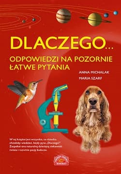 Dlaczego... odpowiedzi na pozornie łatwe pytania - Michalak Anna, Szarf Maria