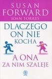 Dlaczego on nie kocha, a ona za nim szaleje - Susan Forward, Joan Torres