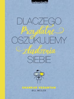Dlaczego oszukujemy siebie Przydatne złudzenia - Vedantam Shankar, Mesler Bill