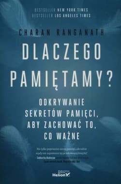 Dlaczego pamiętamy? Odkrywanie sekretów pamięci, aby zachować to, co ważne - Charan Ranganath