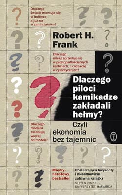 Dlaczego piloci kamikadze zakładali hełmy? Czyli ekonomia bez tajemnic - Frank Robert H.