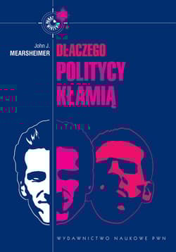 Dlaczego politycy kłamią Cała prawda o kłamstwie w polityce międzynarodowej - John Mearsheimer