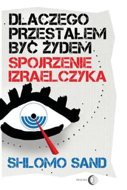 Dlaczego przestałem być Żydem Spojrzenie Izraelczyka - Shlomo Sand