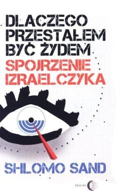 Dlaczego przestałem być Żydem Spojrzenie Izraelczyka - Shlomo Sand