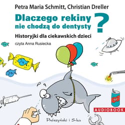 Dlaczego rekiny nie chodzą do dentysty? - audiobook - Petra Maria Schmitt, Christian Dreller