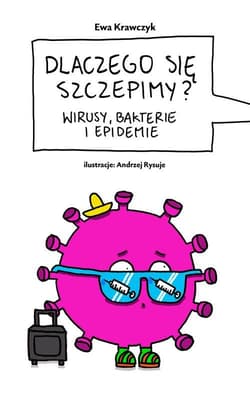 Dlaczego się szczepimy? Wirusy, bakterie i epidemie - Ewa Krawczyk