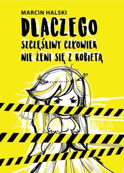 Dlaczego szczęśliwy człowiek nie żeni się z kobietą - Halski Marcin