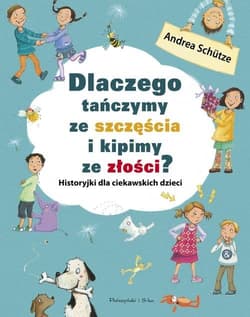 Dlaczego tańczymy ze szczęścia i kipimy ze złości? - Andrea Schutze