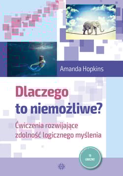 Dlaczego to niemożliwe? Ćwiczenia rozwijające zdolność logicznego myślenia. - Amanda Hopkins