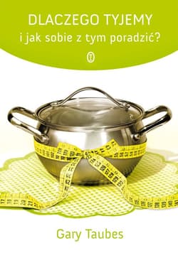 Dlaczego tyjemy i jak sobie z tym poradzić? - ebook - Gary Taubes