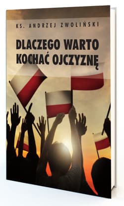 Dlaczego warto kochać ojczyznę? - Andrzej Zwoliński