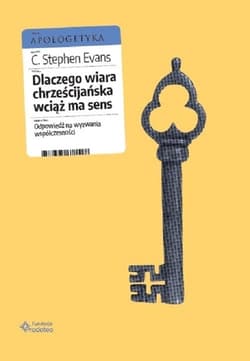 Dlaczego wiara chrześcijańska wciąż ma sens Odpowiedź na wyzwania współczesności - Evans Stephen C.