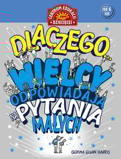 Dlaczego... Wielcy odpowiadają na pytania małych - Harris Gemma Elwin