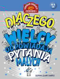 Dlaczego... Wielcy odpowiadają na pytania małych - Harris Gemma Elwin