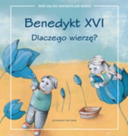 Dlaczego wierzę? - Benedykt XVI