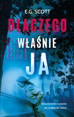 Dlaczego właśnie ja - E.G. Scott