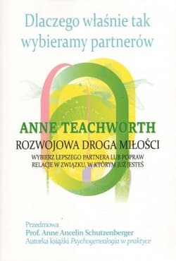 Dlaczego właśnie tak wybieramy partnerów. Rozwojowa droga miłości - Anna Teatchwortch