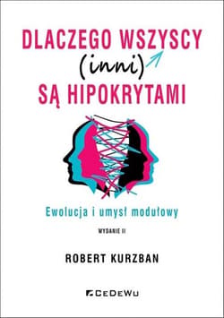 Dlaczego wszyscy (inni) są hipokrytami. Ewolucja i umysł modelowy - Robert Kurzban