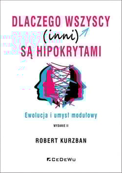 Dlaczego wszyscy (inni) są hipokrytami. Ewolucja i umysł modelowy - Robert Kurzban