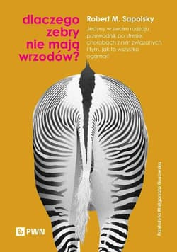 Dlaczego zebry nie mają wrzodów? Jedyny w swoim rodzaju przewodnik po stresie, chorobach z nim związanych i tym, jak to wszystko ogar - Sapolsky Robert M.