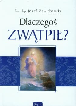 Dlaczegoś zwątpił? - Józef Zawitkowski