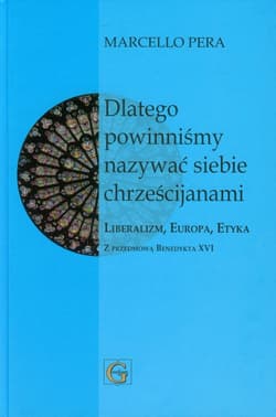 Dlatego powinniśmy nazywać siebie chrześcijanami Liberalizm, Europa, Etyka