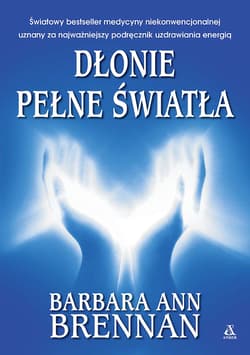 Dłonie pełne światła. Podręcznik uzdrawiania energią - Barbara Ann Brennan