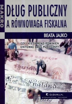 Dług publiczny a równowaga fiskalna Czy i kiedy rząd powinien emitować dług publiczny?